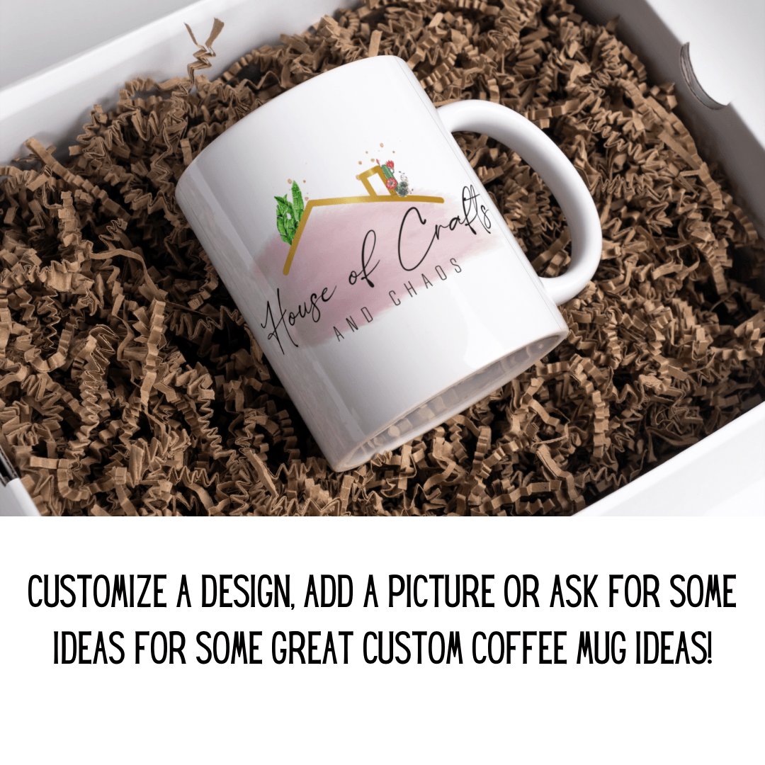 Customize Mug - House of Crafts and Chaos