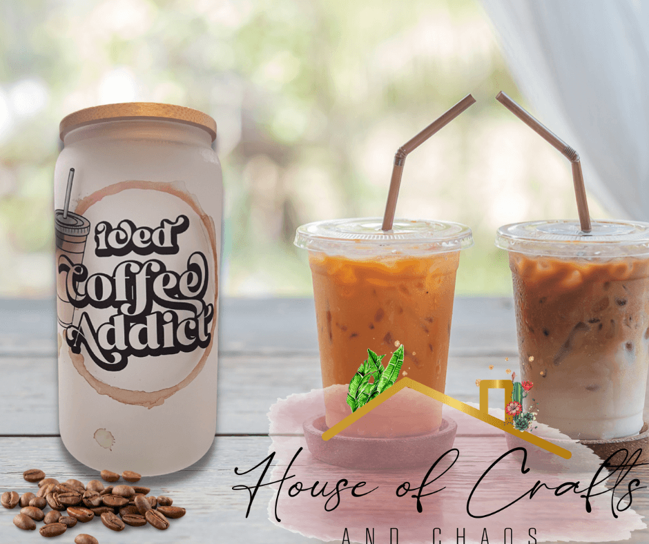 Iced Coffee Addict Glass - House of Crafts and Chaos