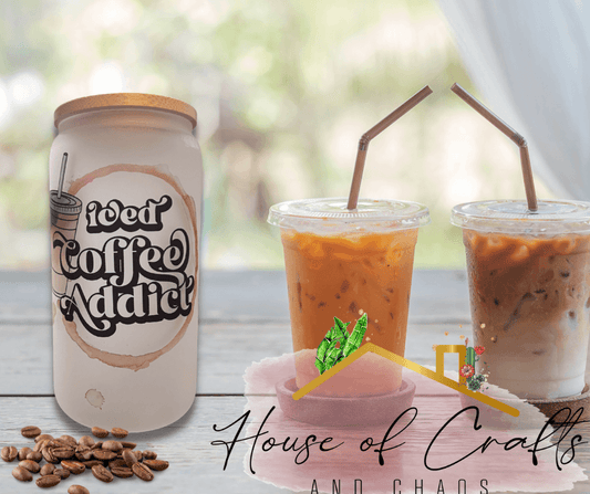 Iced Coffee Addict Glass - House of Crafts and Chaos