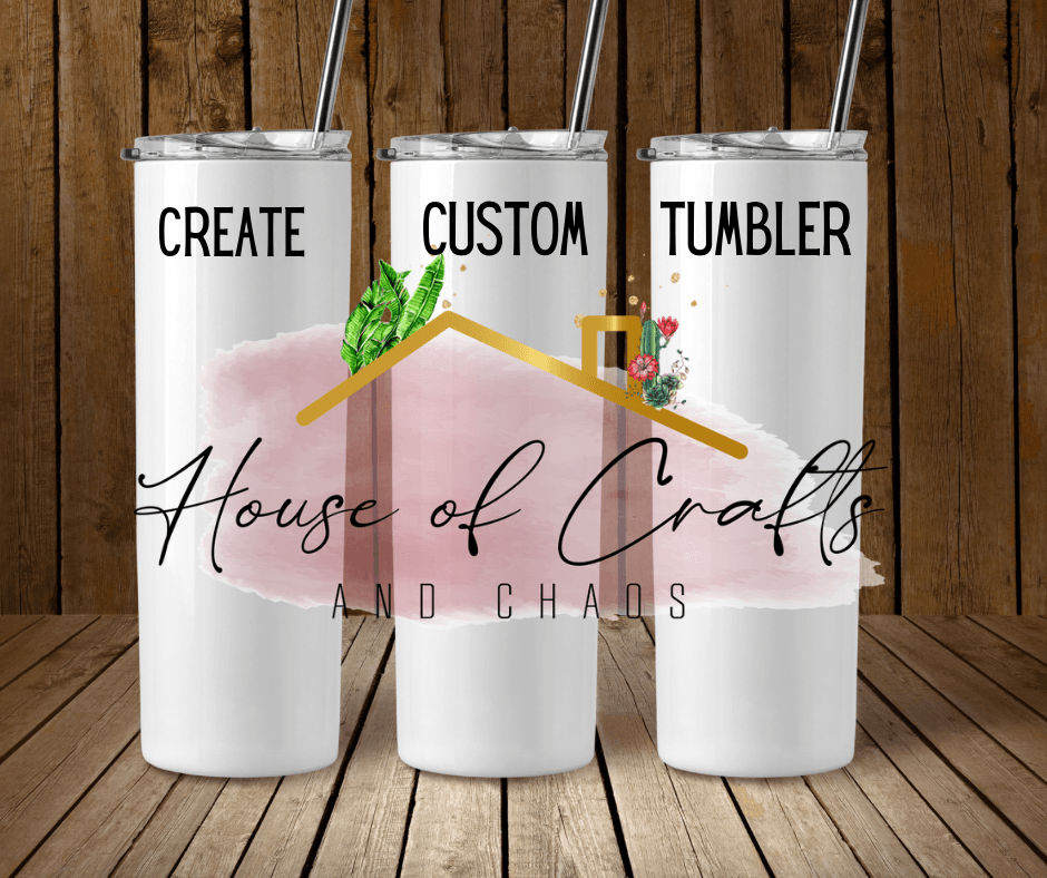 Customize Tumbler - House of Crafts and Chaos